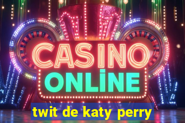 twit de katy perry